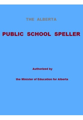 The Alberta Public School Speller Authorized by the Minister of Education for Alberta