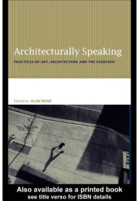 Architecturally speaking: practices of art, architecture, and the everyday