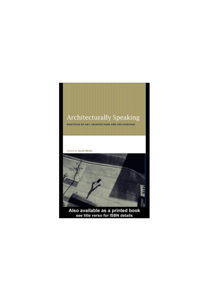 Architecturally speaking: practices of art, architecture, and the everyday