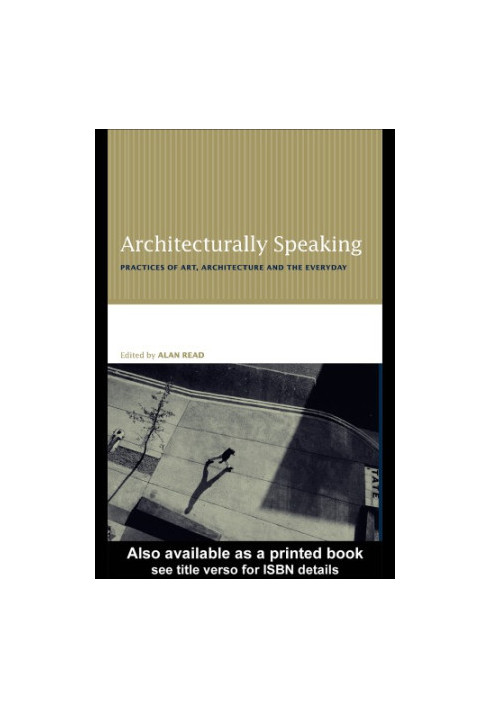 Architecturally speaking: practices of art, architecture, and the everyday