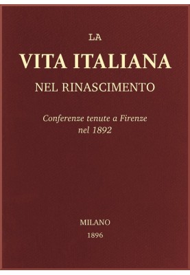 Italian life in the Renaissance: Conferences held in Florence in 1892