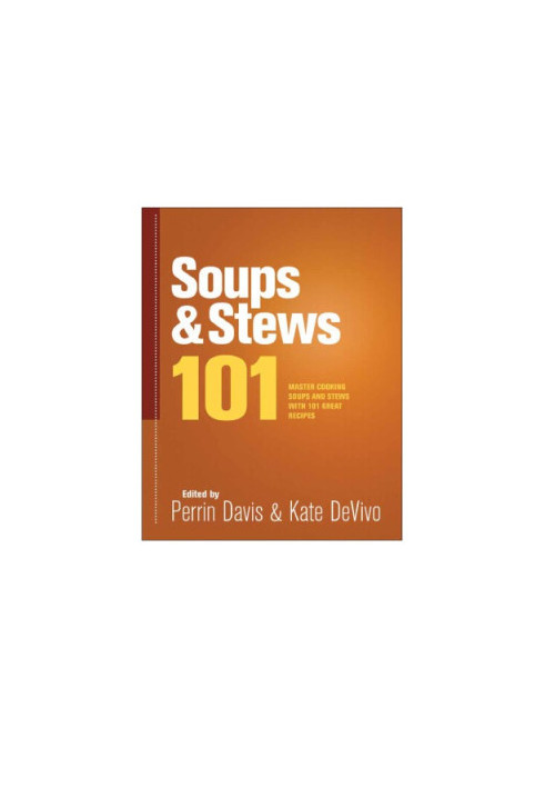 Soups & stews 101 : master soups and stews with 101 great recipes / edited by Perrin Davis & Kate DeVivo.