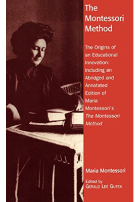 The Montessori method : the origins of an educational innovation: including an abridged and annotated edition of Maria Montes