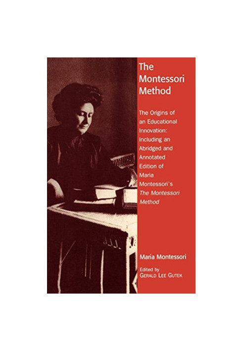 The Montessori method : the origins of an educational innovation: including an abridged and annotated edition of Maria Montes