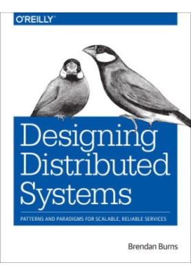 Designing distributed systems: patterns and paradigms for scalable, reliable services