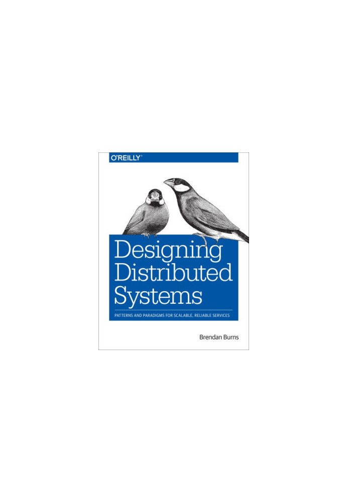 Designing distributed systems: patterns and paradigms for scalable, reliable services
