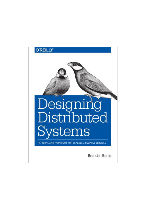 Designing distributed systems: patterns and paradigms for scalable, reliable services