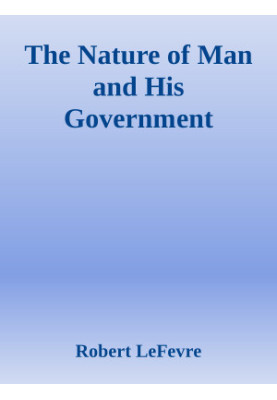 The Nature of Man and His Government