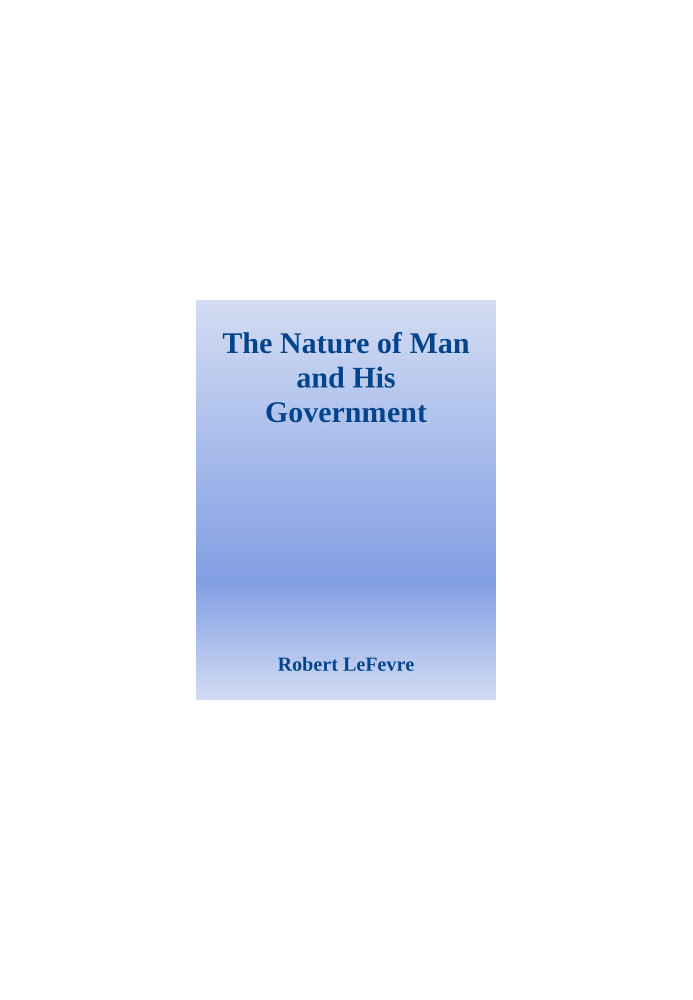The Nature of Man and His Government