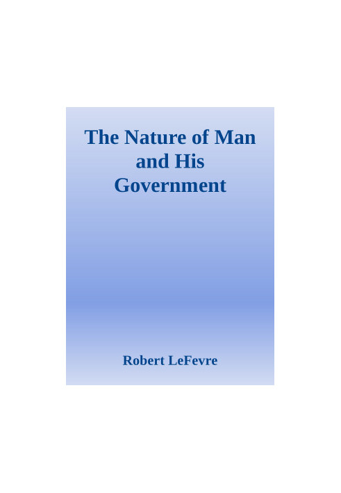 The Nature of Man and His Government