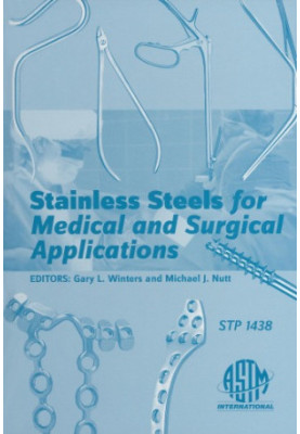 Stainless Steels for Medical and Surgical Applications (ASTM Special Technical Publication, 1438)