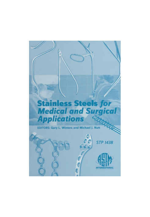 Stainless Steels for Medical and Surgical Applications (ASTM Special Technical Publication, 1438)
