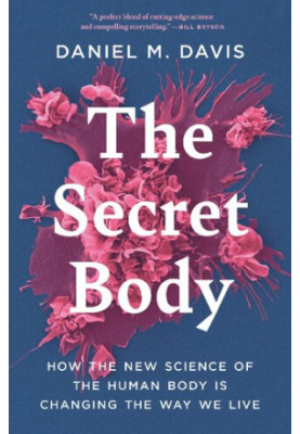 The Secret Body: How the New Science of the Human Body Is Changing the Way We Live
