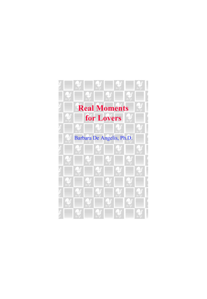 Real Moments for Lovers: The Enlightened Guide for Discovering Total Passion and True Intimacy