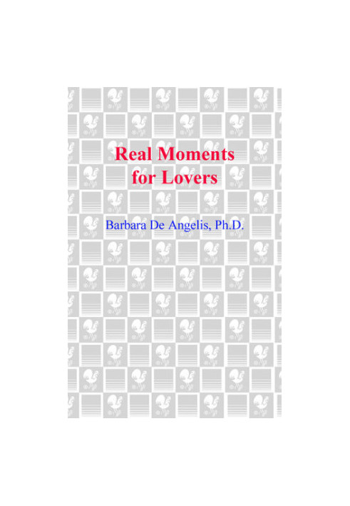 Real Moments for Lovers: The Enlightened Guide for Discovering Total Passion and True Intimacy