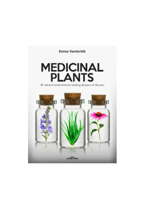 Medicinal Plants: 50 Natural treatments for healing all types of illnesses