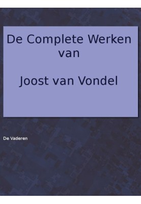 The complete works of Joost van Vondel. The Fathers