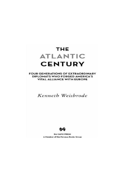 The Atlantic Century: Four Generations of Extraordinary Diplomats Who Forged America's Vital Alliance with Europe