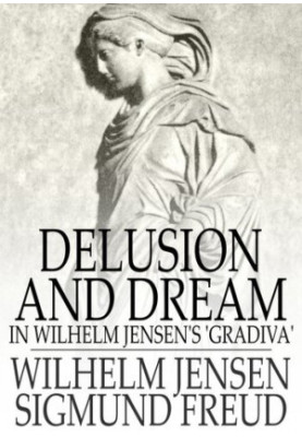 Delusion and Dream: In Wilhelm Jensen's 'Gradiva'