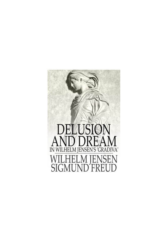 Delusion and Dream: In Wilhelm Jensen's 'Gradiva'