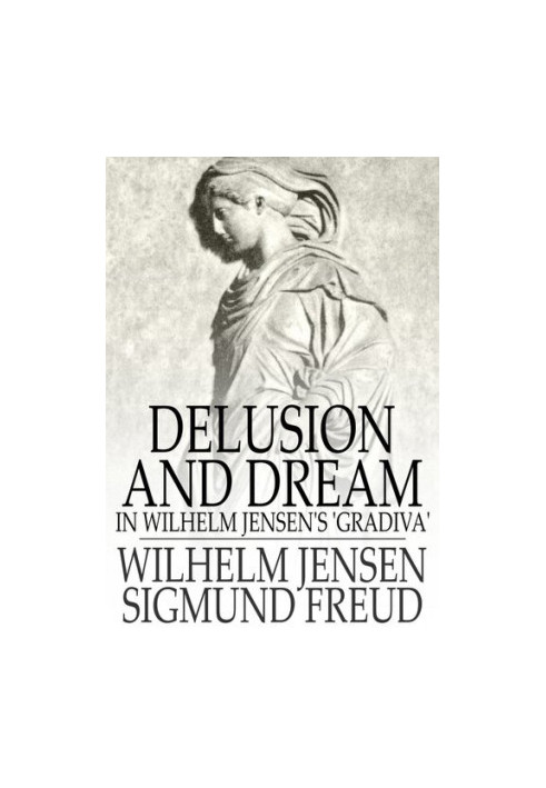 Delusion and Dream: In Wilhelm Jensen's 'Gradiva'