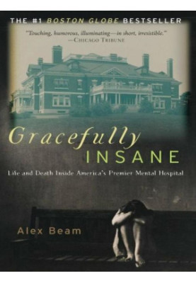 Gracefully Insane · The Rise and Fall of America's Premier Mental Hospital