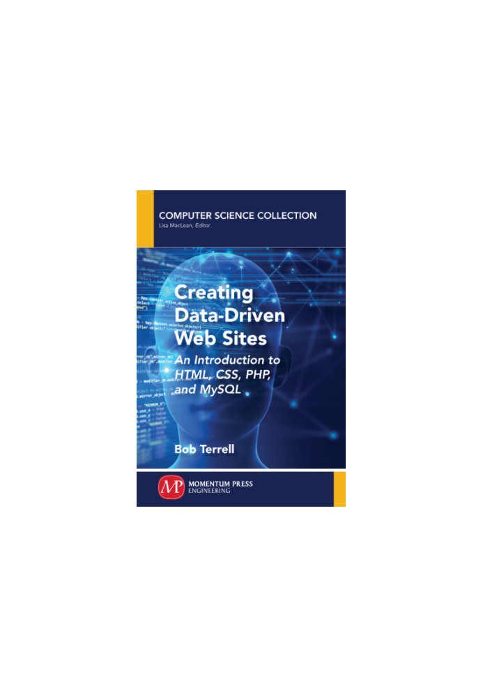 Creating Data-Driven Web Sites: An Introduction to HTML, CSS, PHP, and MySQL
