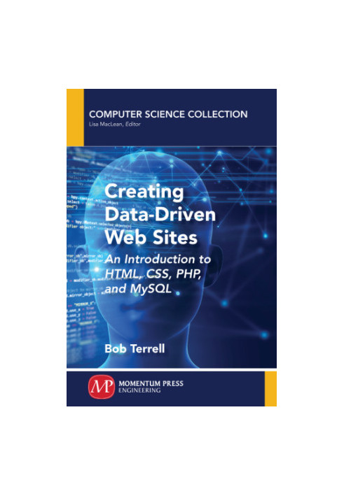 Creating Data-Driven Web Sites: An Introduction to HTML, CSS, PHP, and MySQL