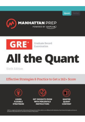 GRE All the Quant: Effective Strategies & Practice from 99th Percentile Instructors (Sixth Edition)