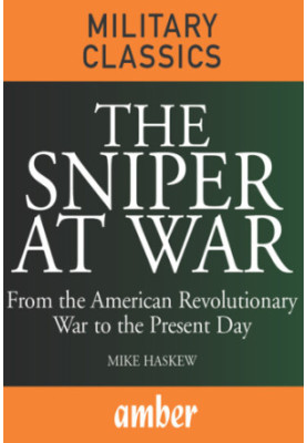 The Sniper at War : From the American Revolutionary War to the Present Day