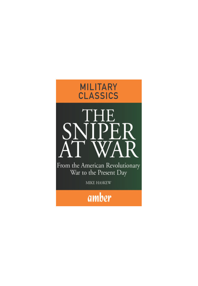 The Sniper at War : From the American Revolutionary War to the Present Day