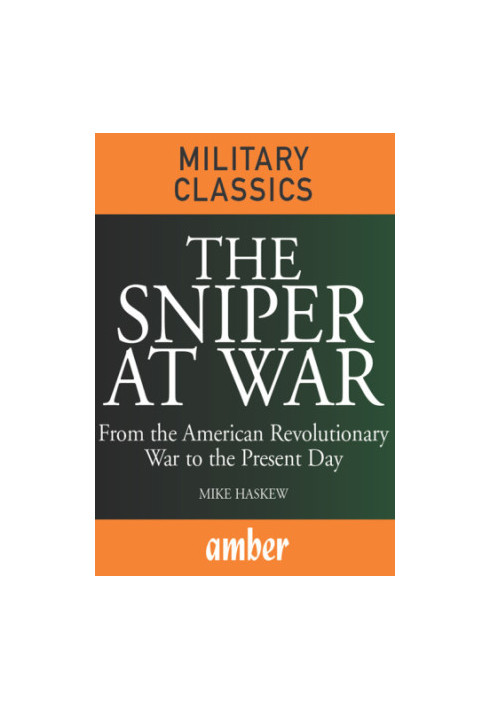 The Sniper at War : From the American Revolutionary War to the Present Day