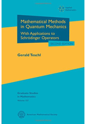 Mathematical Methods in Quantum Mechanics: With Applications to Schrödinger Operators: Second Edition