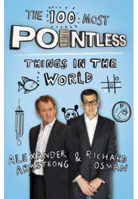 The 100 Most Pointless Things in the World: A pointless book written by the presenters of the hit BBC 1 TV show