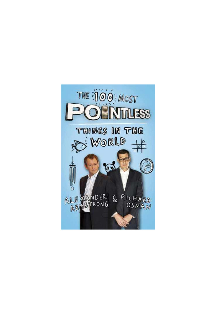 The 100 Most Pointless Things in the World: A pointless book written by the presenters of the hit BBC 1 TV show