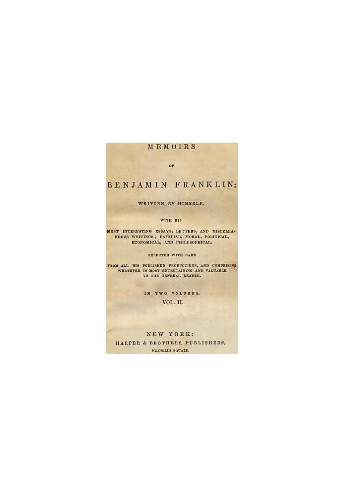 Мемуары Бенджамина Франклина; Написано Самим собой. [Том. 2 из 2] С его наиболее интересными эссе, письмами и разными сочинениям