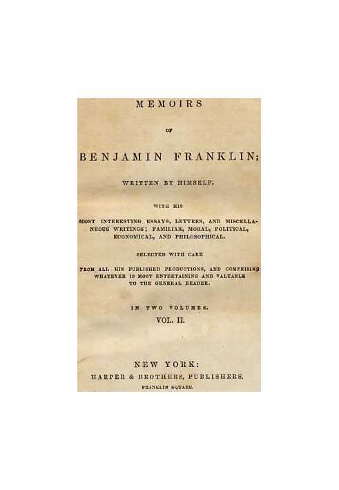 Мемуары Бенджамина Франклина; Написано Самим собой. [Том. 2 из 2] С его наиболее интересными эссе, письмами и разными сочинениям