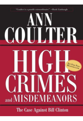 High Crimes and Misdemeanors: The Case Against Bill Clinton