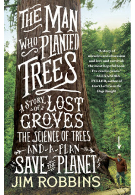 The Man Who Planted Trees: A Story of Lost Groves, the Science of Trees, and a Plan to Save the Planet