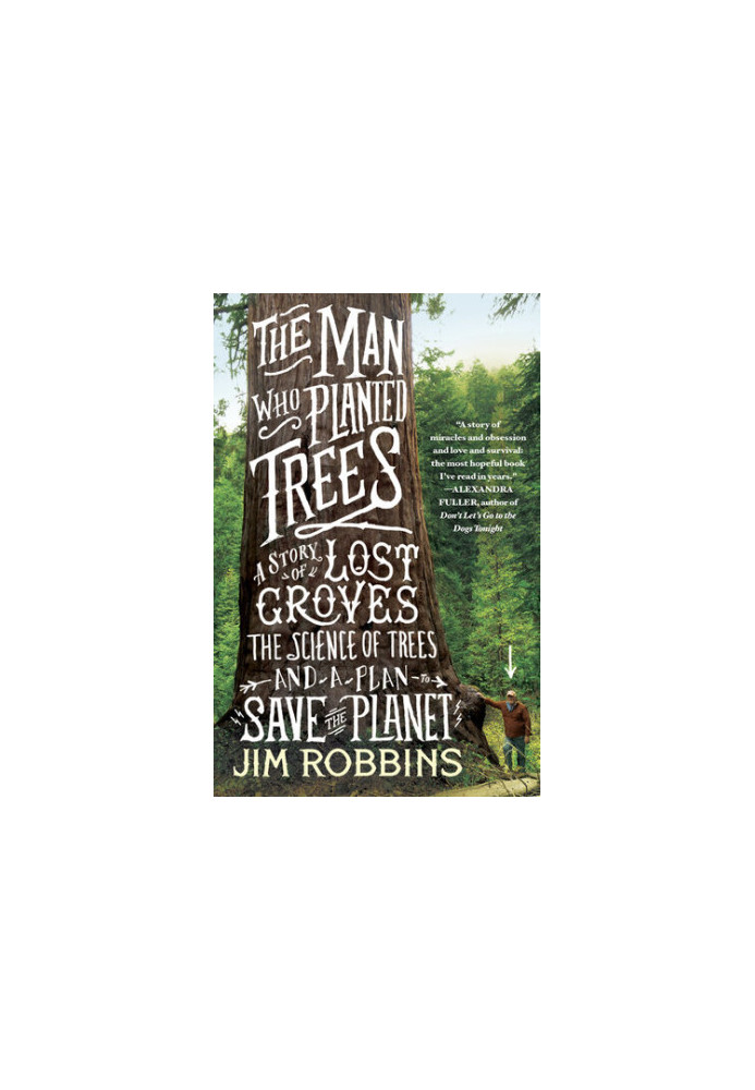 The Man Who Planted Trees: A Story of Lost Groves, the Science of Trees, and a Plan to Save the Planet