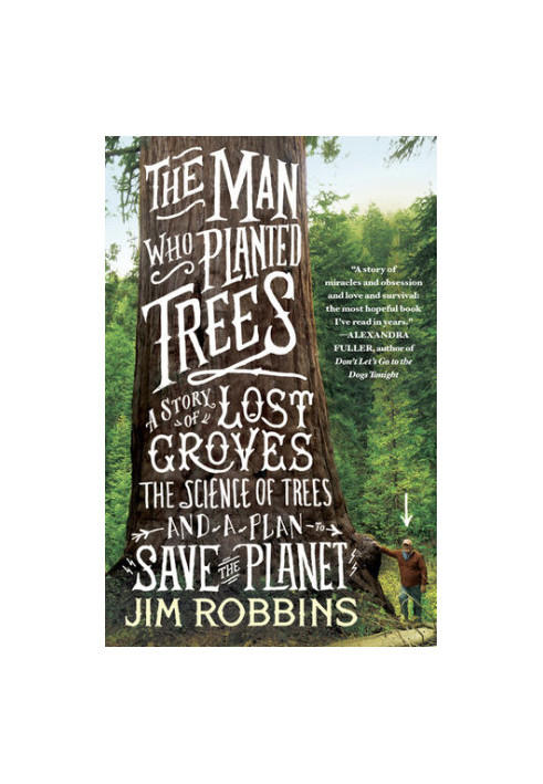 The Man Who Planted Trees: A Story of Lost Groves, the Science of Trees, and a Plan to Save the Planet