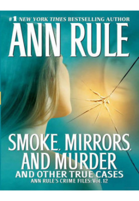 Smoke, Mirrors, and Murder: And Other True Cases
