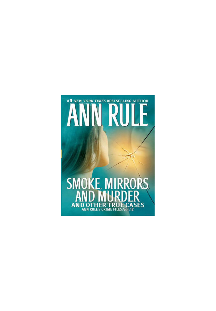 Smoke, Mirrors, and Murder: And Other True Cases
