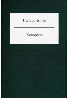 The Sportsman: On Hunting, a Sportsman's Manual, Commonly Called Cynegeticus
