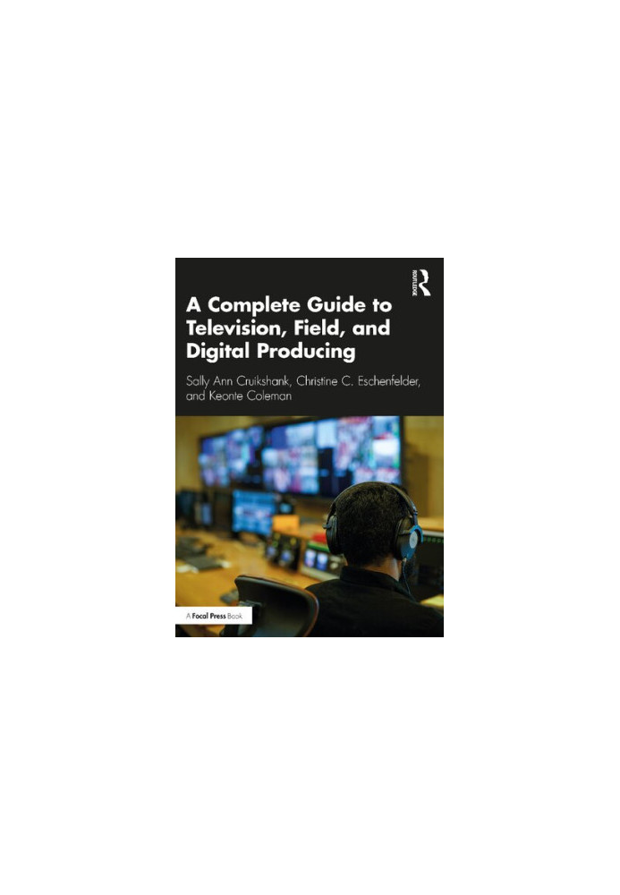 A A Complete Guide to Television, Field, and Digital Producing