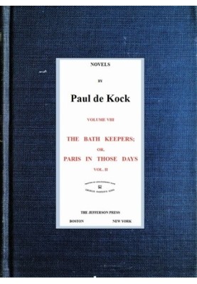The Bath Keepers; Or, Paris in Those Days, v.2 (Novels of Paul de Kock Volume VIII)