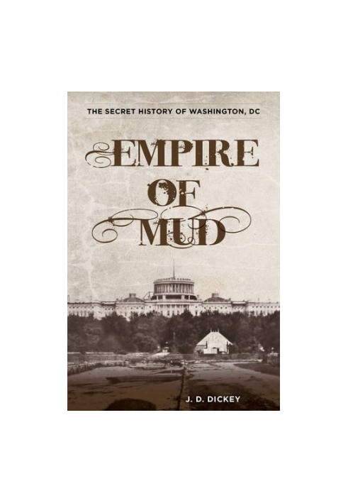 Empire of mud : the secret history of Washington, DC