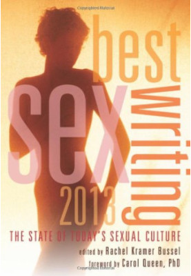 Best Sex Writing 2013: The State of Today’s Sexual Culture