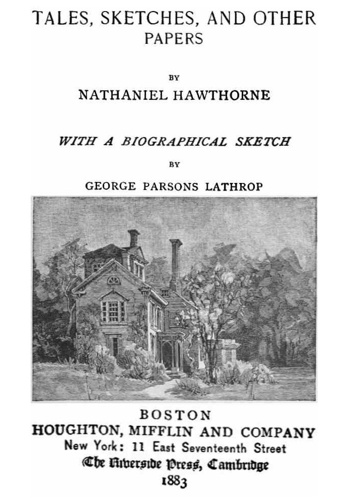 The Complete Works of Nathaniel Hawthorne, Appendix to Volume XII: Tales, Sketches, and other Papers by Nathaniel Hawthorne with