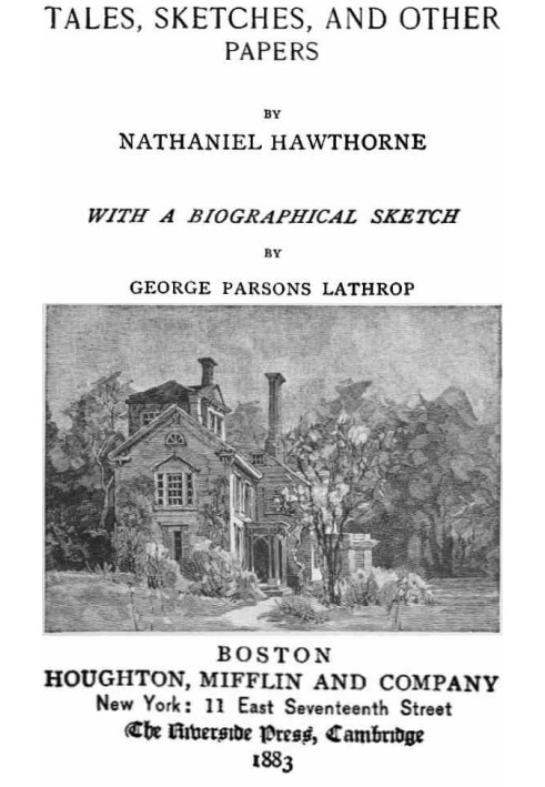 The Complete Works of Nathaniel Hawthorne, Appendix to Volume XII: Tales, Sketches, and other Papers by Nathaniel Hawthorne with